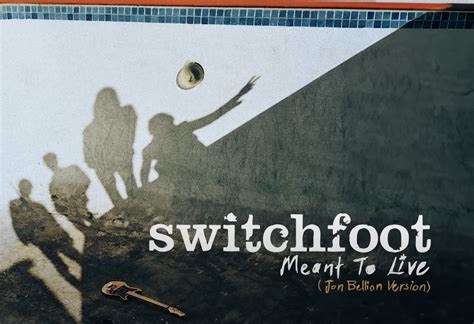 witchfoot|switchfoot meant to live.